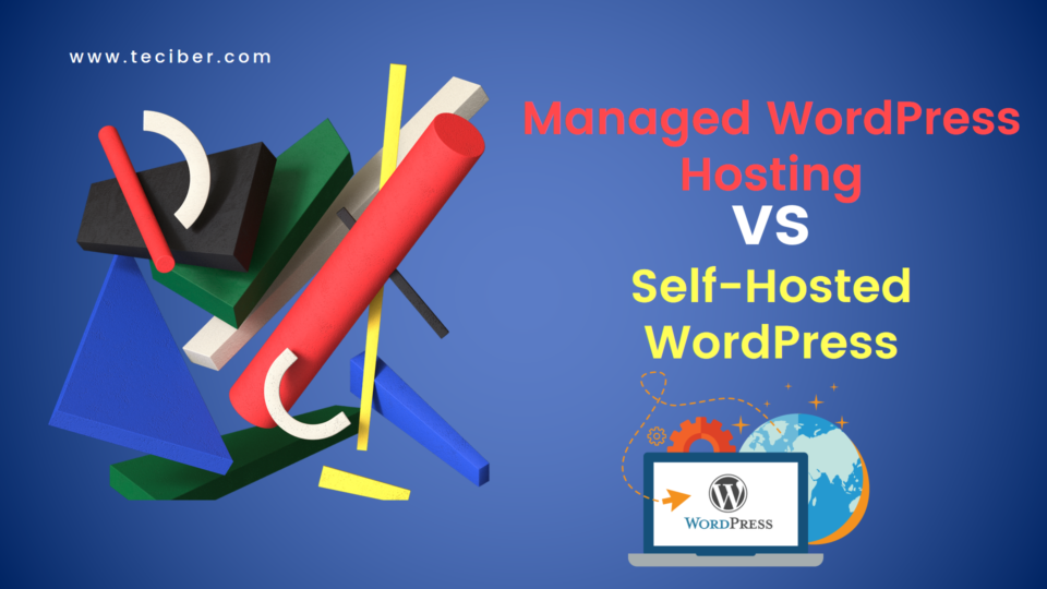 Managed WordPress Hosting vs. Self-Hosted WordPress